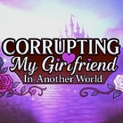 [18+] Corrupting my girlfriend in another world